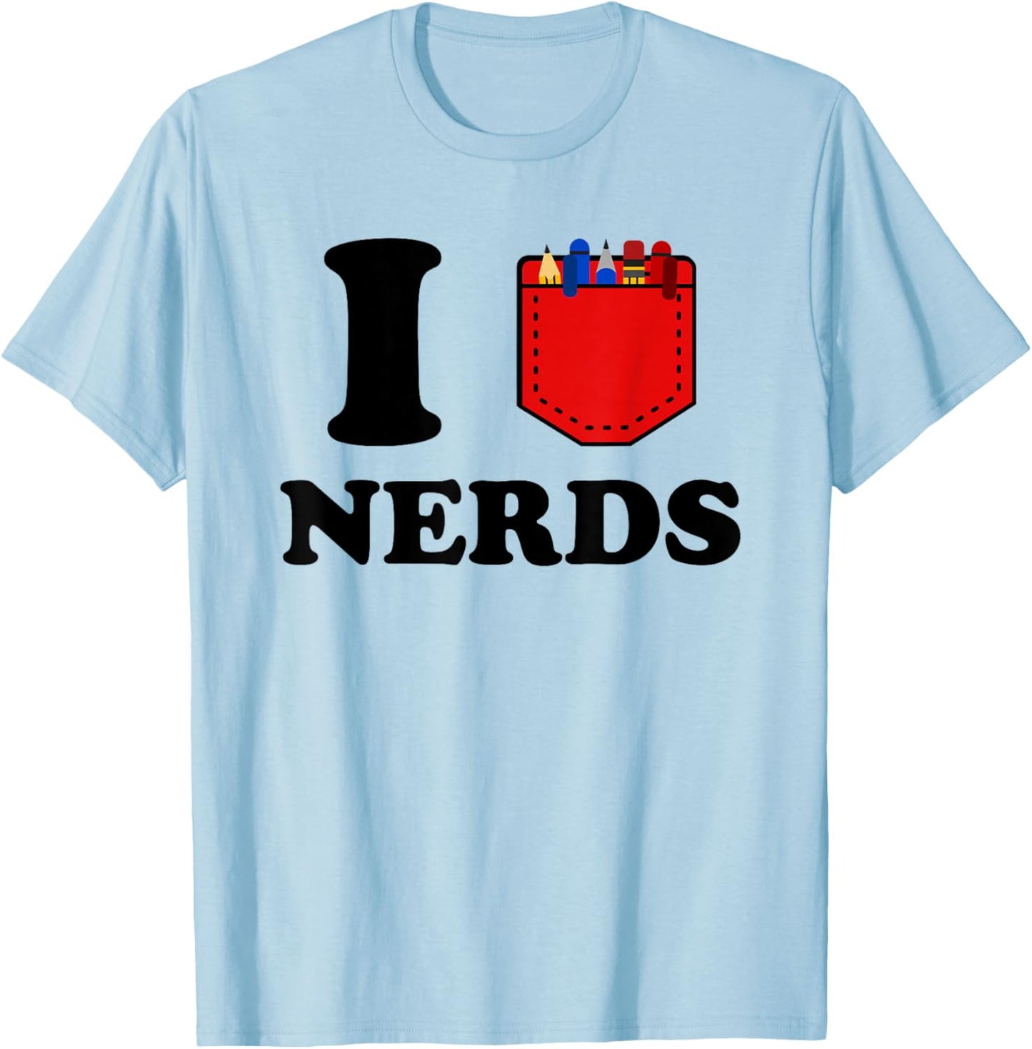 I Love Nerds Funny Pocket Protector Nerdy Sarcastic Geek Pun T-Shirt - T-Shirt | Light Blue