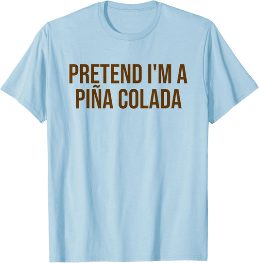 Pretend I'm a Piña Colada Funny Cocktail Halloween Costume T-Shirt - T-Shirt | Light Blue