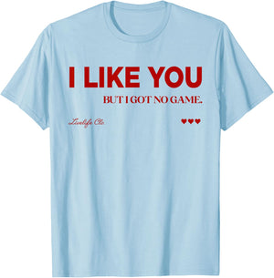 I Like You - BUT I GOT NO Game X LIVELIFE Clo. Love T-Shirt - T-Shirt | Light Blue