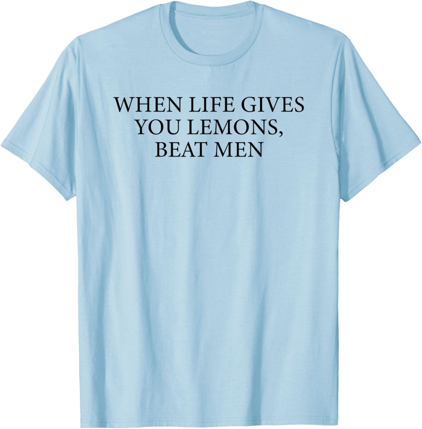 When Life Gives You Lemons Beat Men Quote T-Shirt - T-Shirt | Light Blue