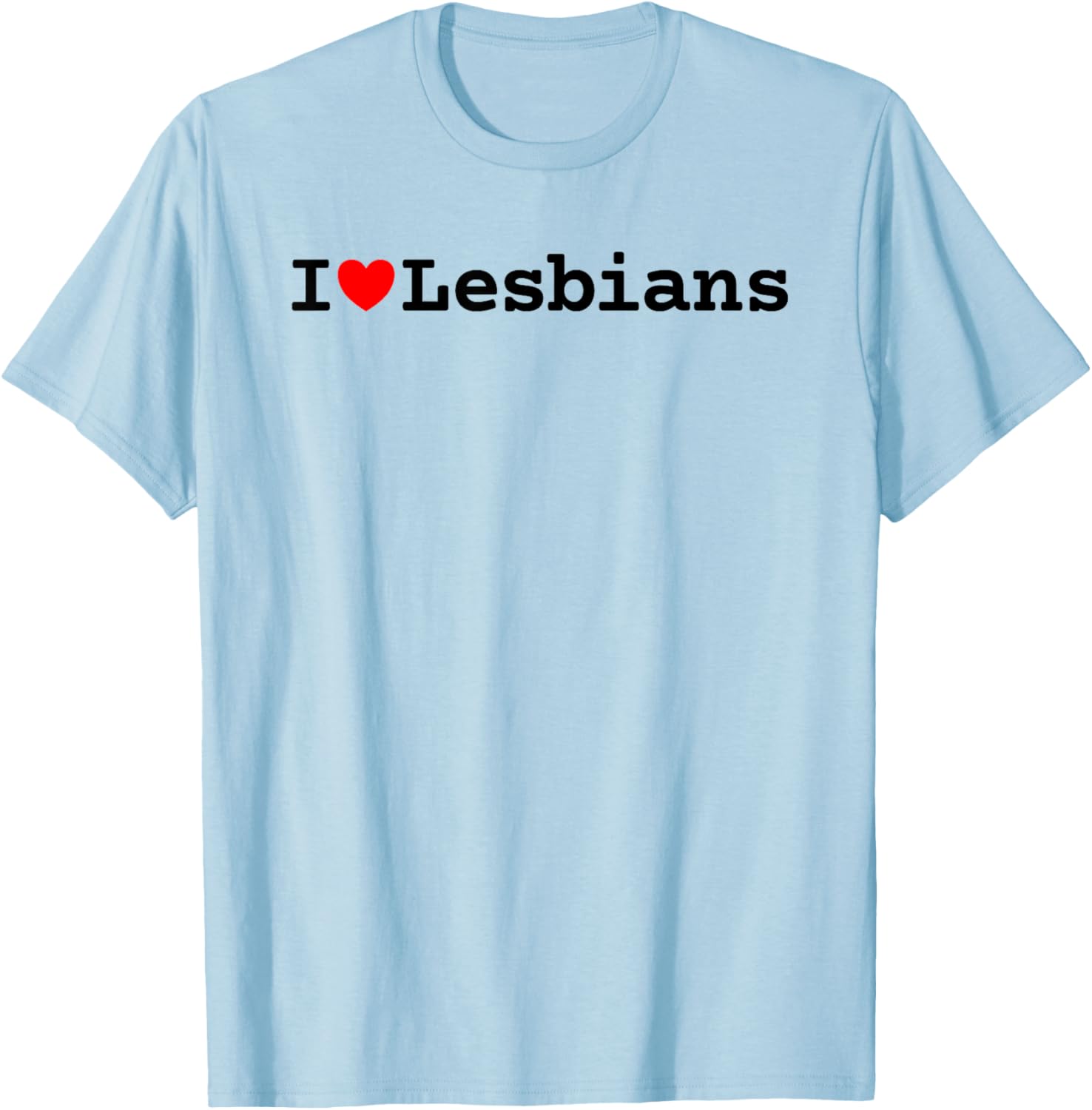 I Love Lesbians Pride LGBTQ Funny Retro Quote Heart Slogan T-Shirt - T-Shirt | Light Blue