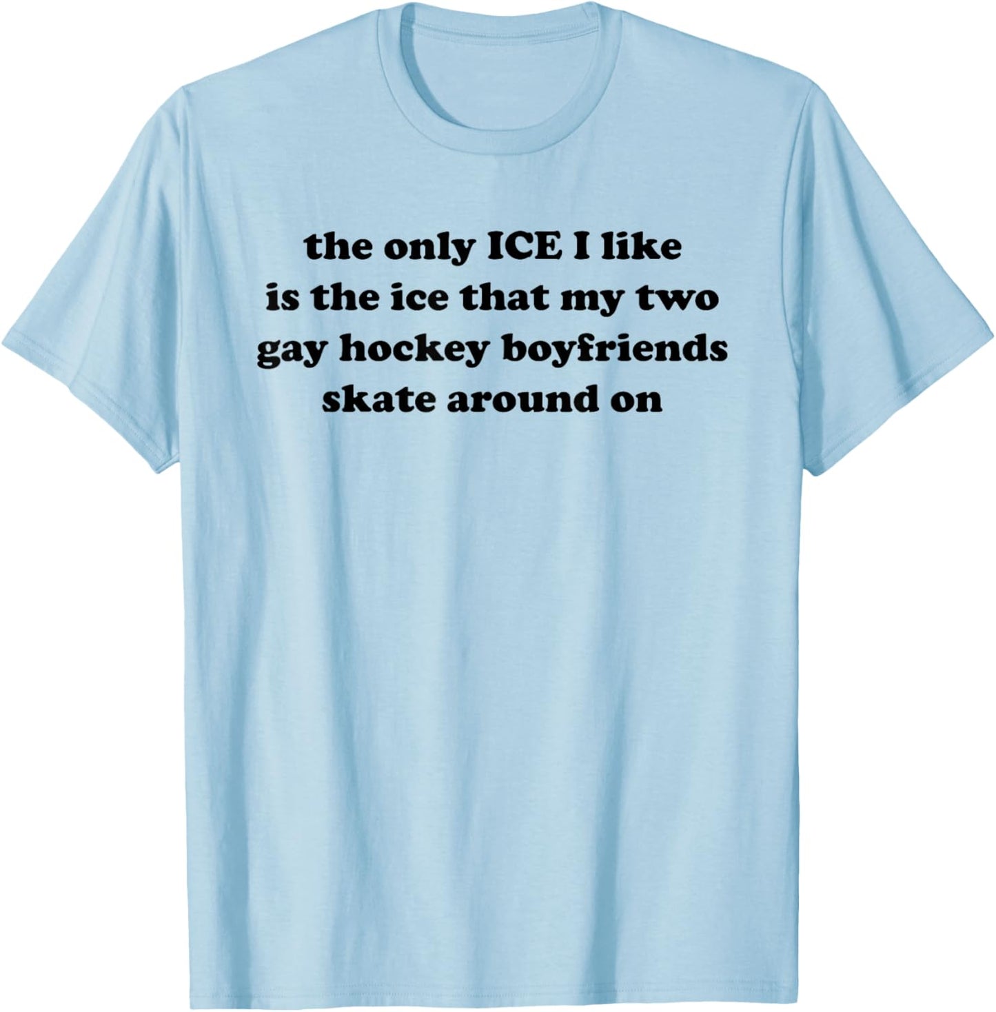 The only ICE I Like is The ice That My Two Gay Hockey T-Shirt - T-Shirt | Light Blue