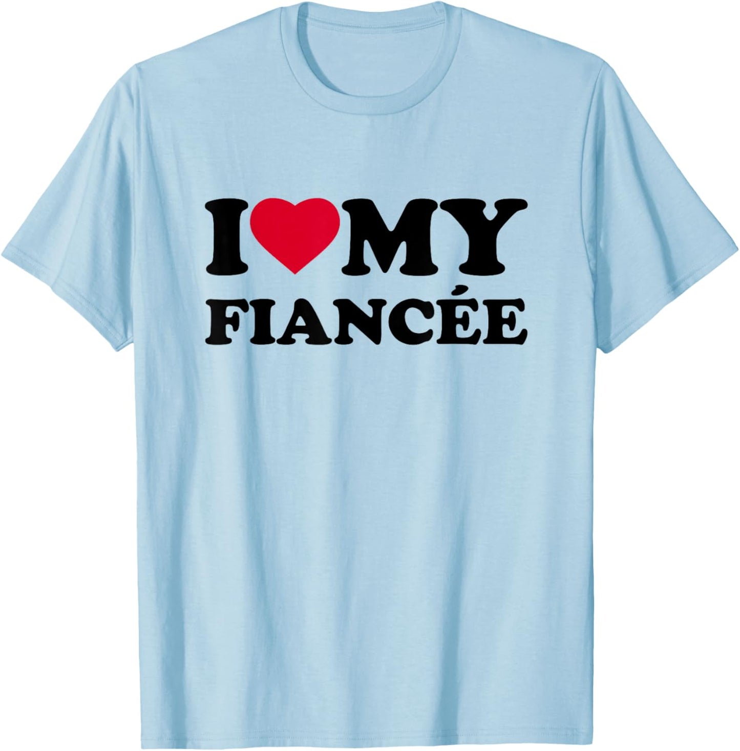 I Love My Fiancée Heart Funny Family T-Shirt - T-Shirt | Light Blue
