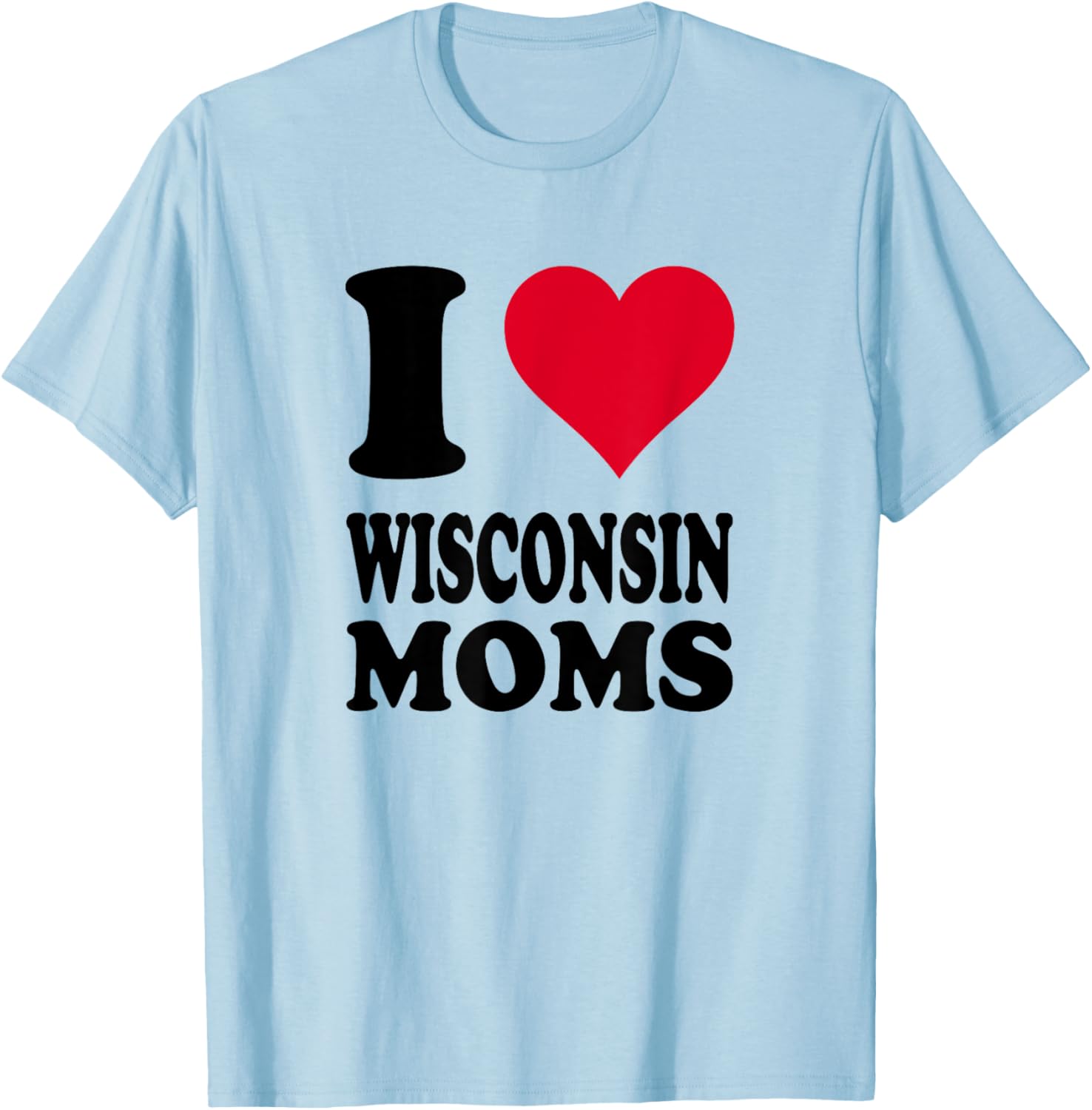 I Love Wisconsin Moms T-Shirt - T-Shirt | Light Blue