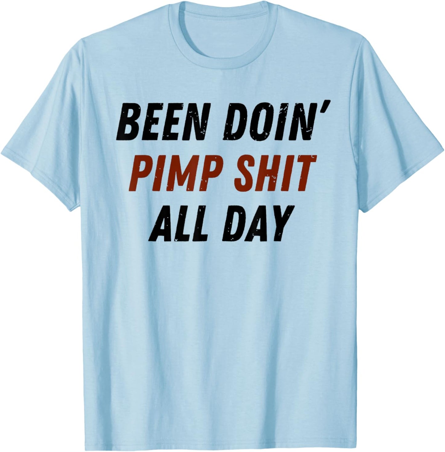 Been Doing Pimp Shit All Day Funny Saying Trending T-Shirt - T-Shirt | Light Blue