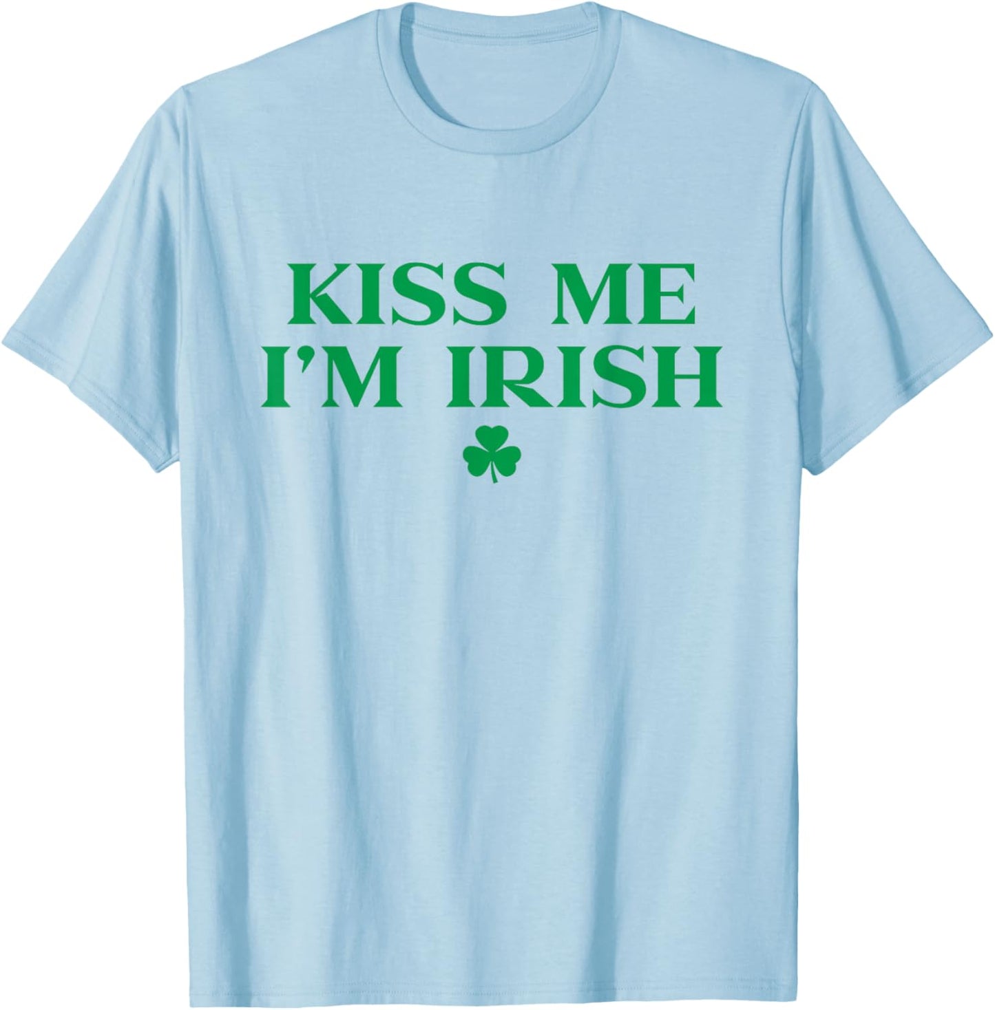 Kiss Me Im Irish Shirt Women, Funny St Patricks Day T-Shirt - T-Shirt | Light Blue