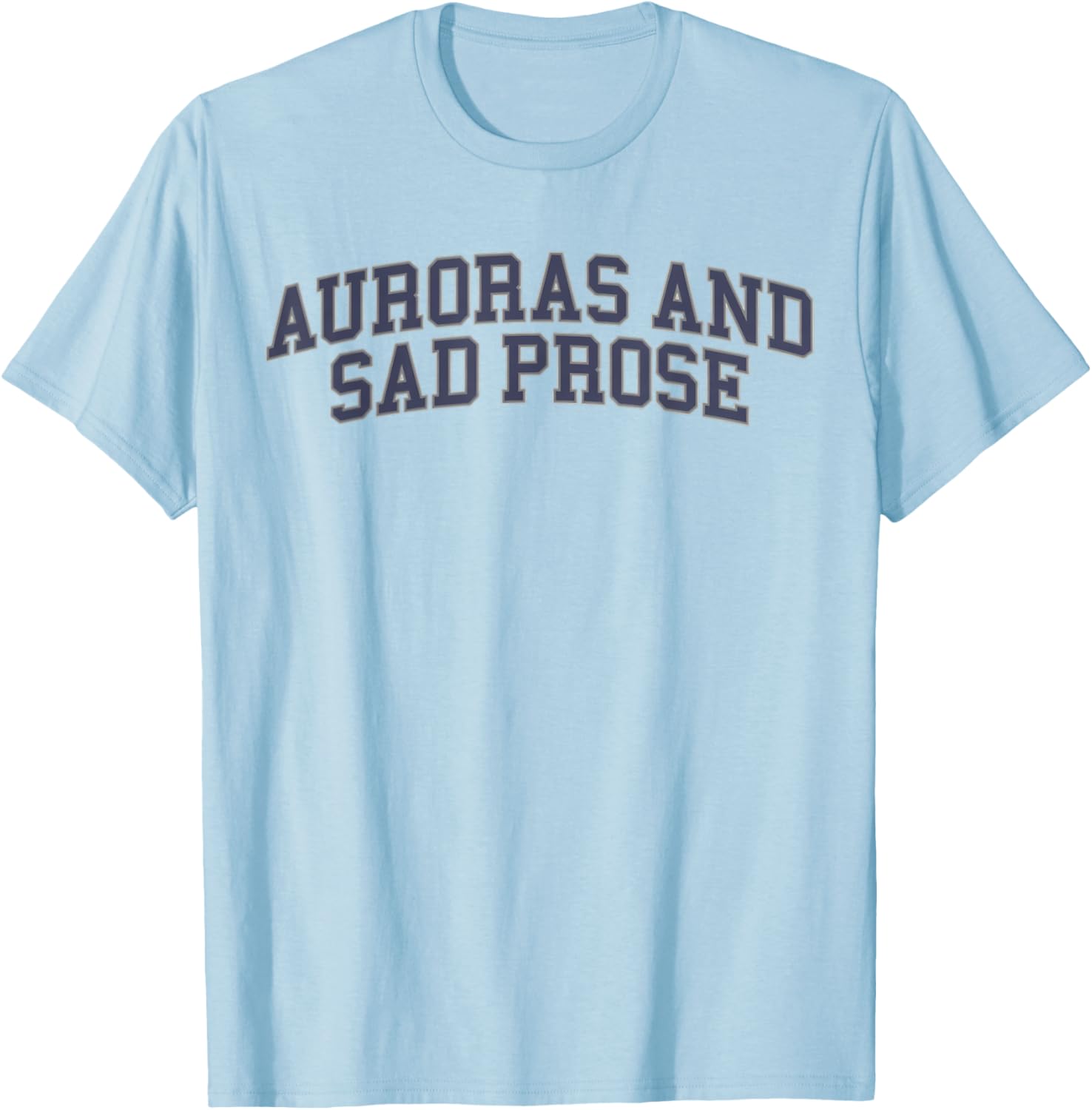 Auroras And Sad Prose T-Shirt - T-Shirt | Light Blue