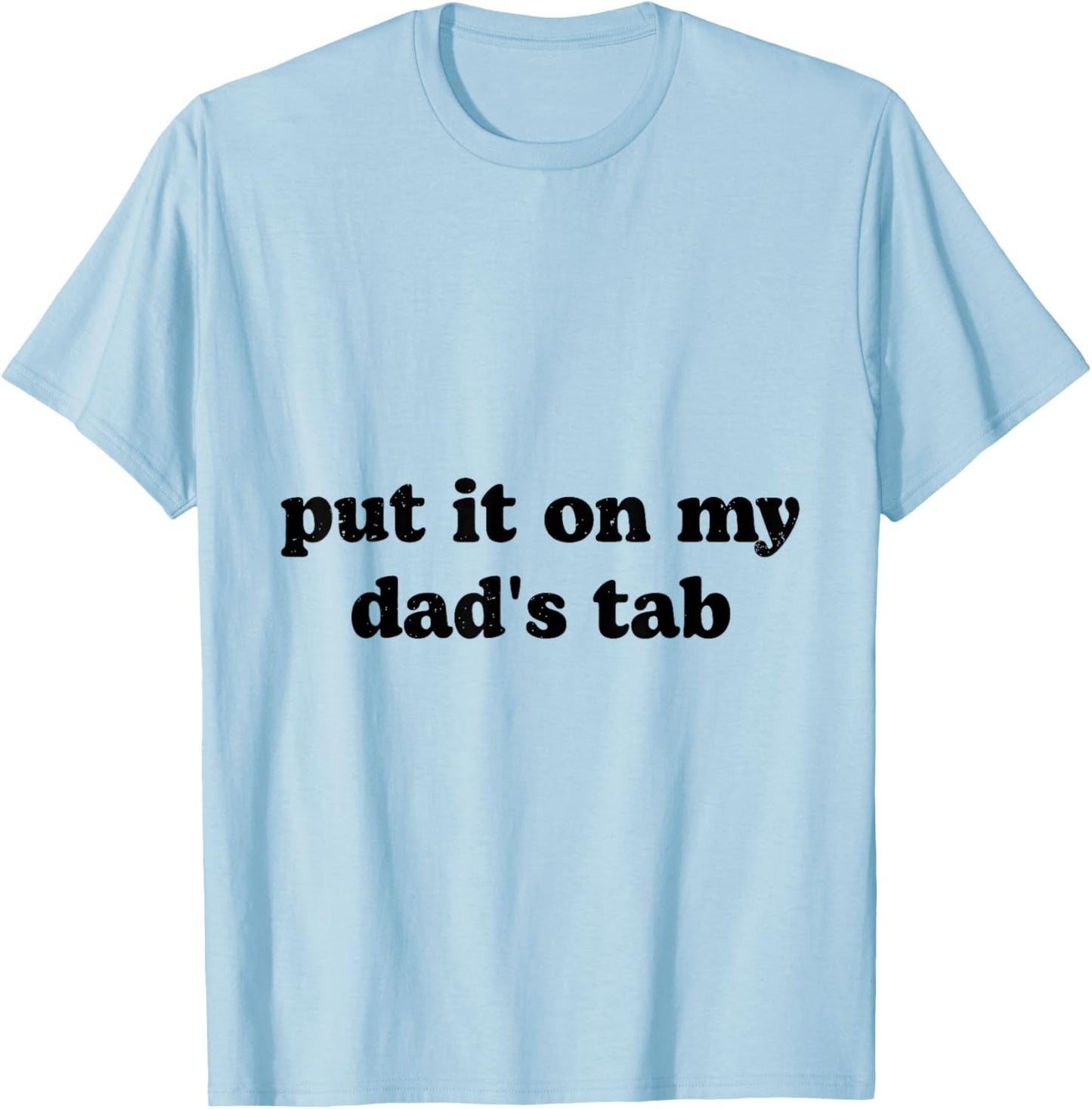 Put It On My Dad's Tab T-Shirt - T-Shirt | Light Blue
