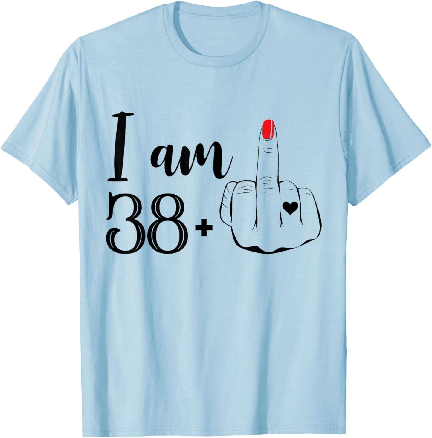 I Am 38 Plus 1 Middle Finger Funny 39th Birthday Women T-Shirt - T-Shirt | Light Blue