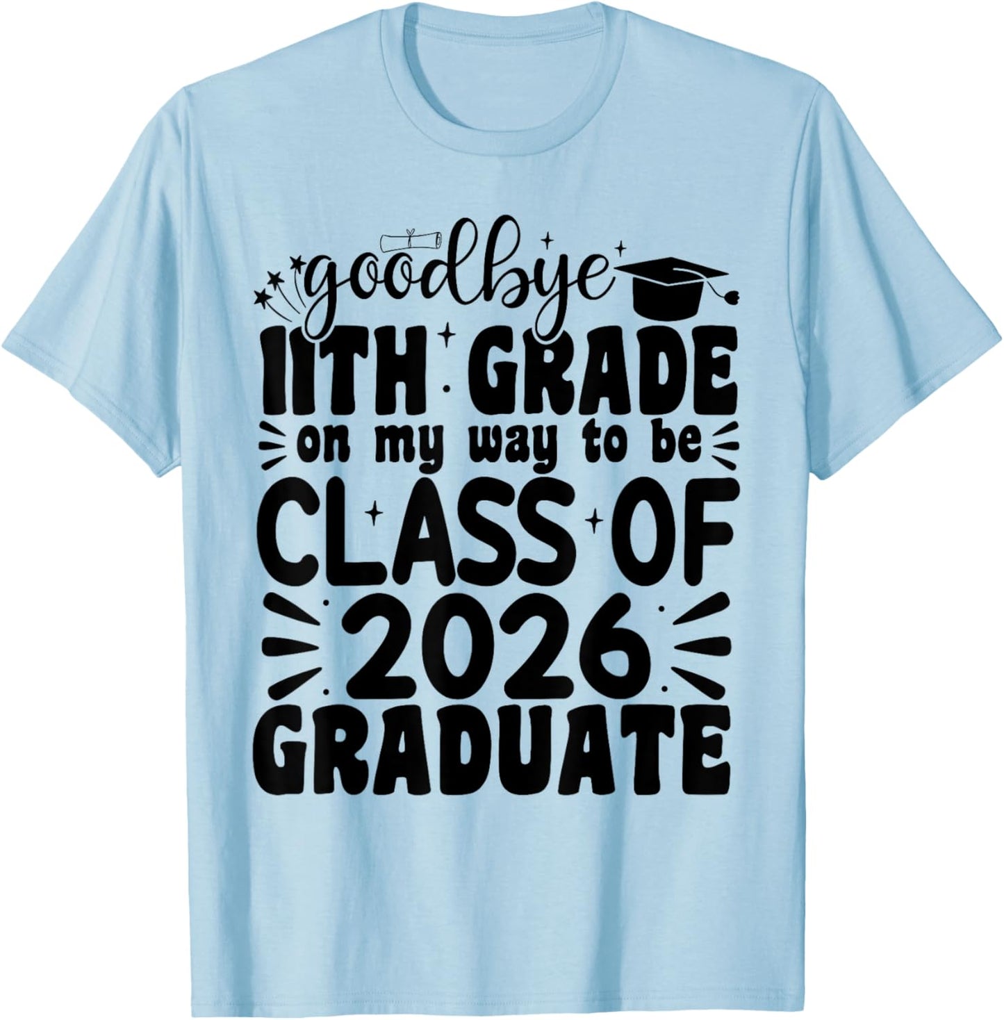 Goodbye 11th Grade Class Of 2026 Graduate Last Day Of School T-Shirt - T-Shirt | Light Blue
