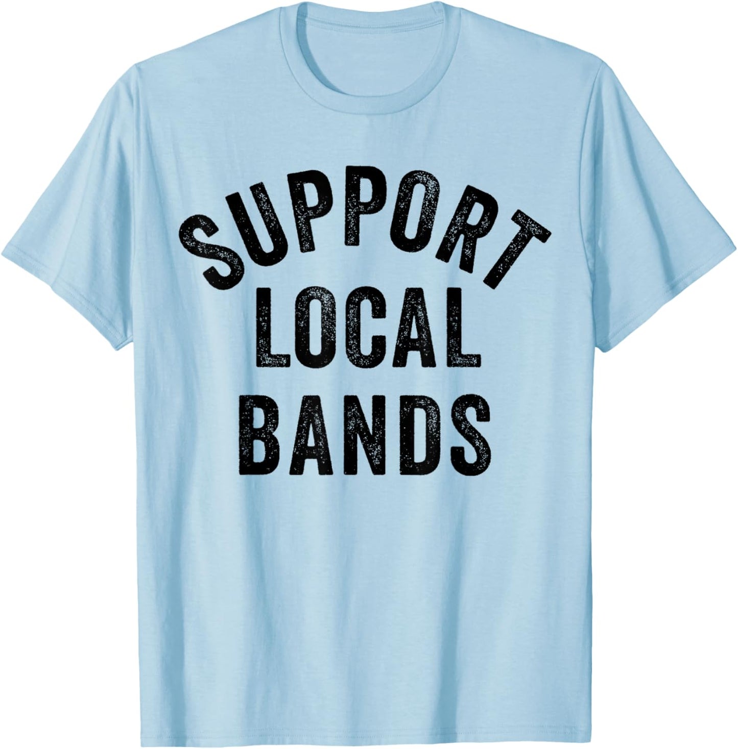 Support Local Bands Concert Festival Musician Music Lover T-Shirt - T-Shirt | Light Blue