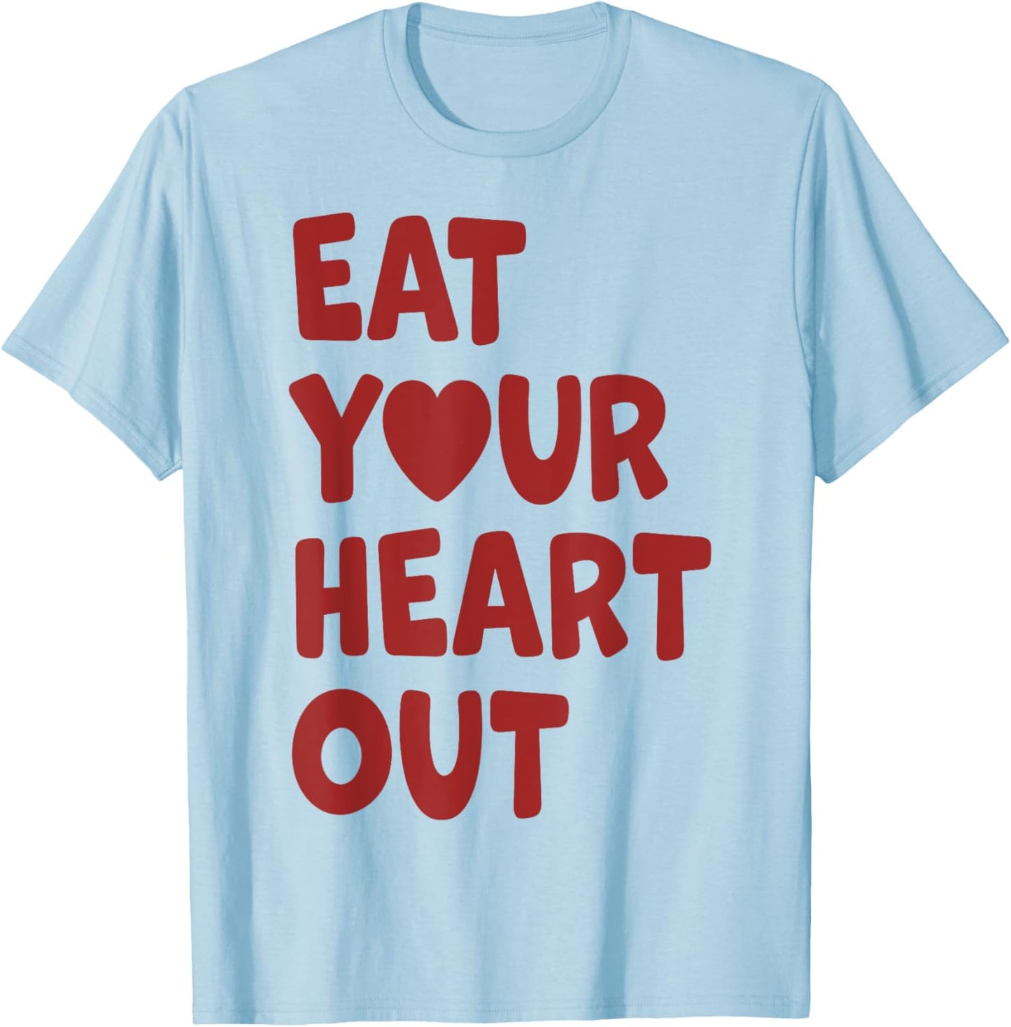 Eat Your Heart Out T-Shirt - T-Shirt | Light Blue