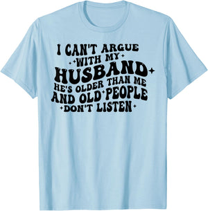 I Can't Argue With My Husband He's Old People Don't Listen T-Shirt - T-Shirt | Light Blue