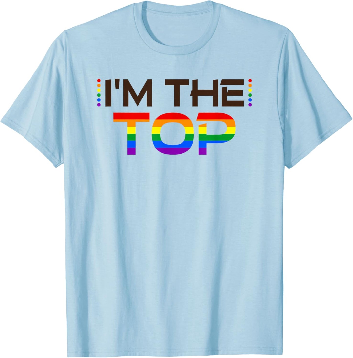 I'm The Top LGBTQ Pride Gay T-Shirt - T-Shirt | Light Blue