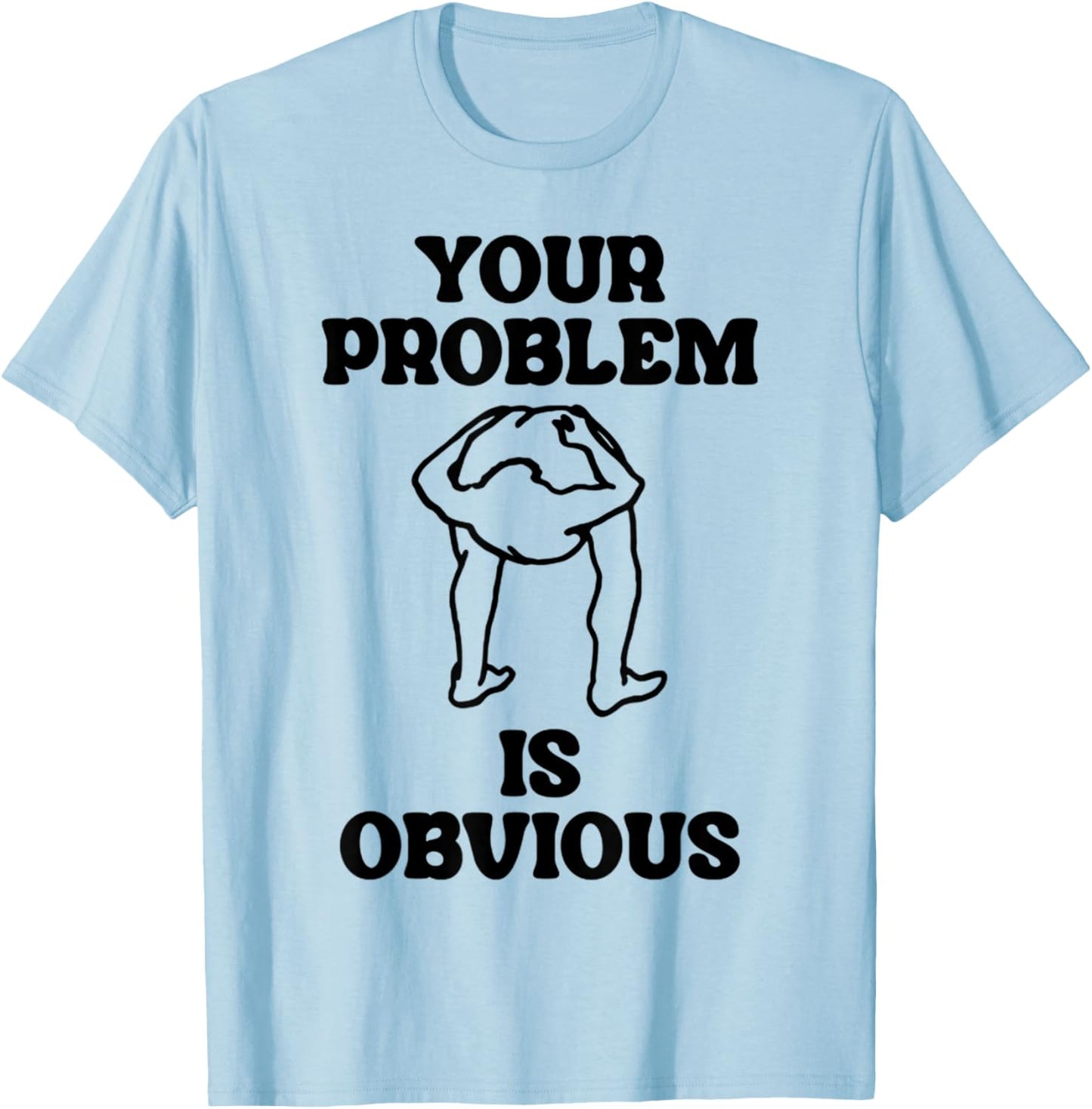 Vintage Funny Dirty Joke Your Problem Is Obvious T-Shirt - T-Shirt | Light Blue