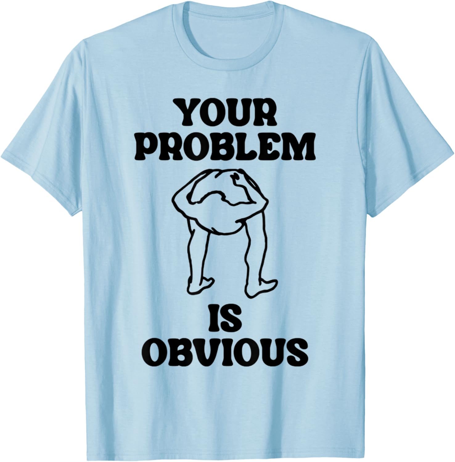 Vintage Funny Dirty Joke Your Problem Is Obvious T-Shirt - T-Shirt | Light Blue