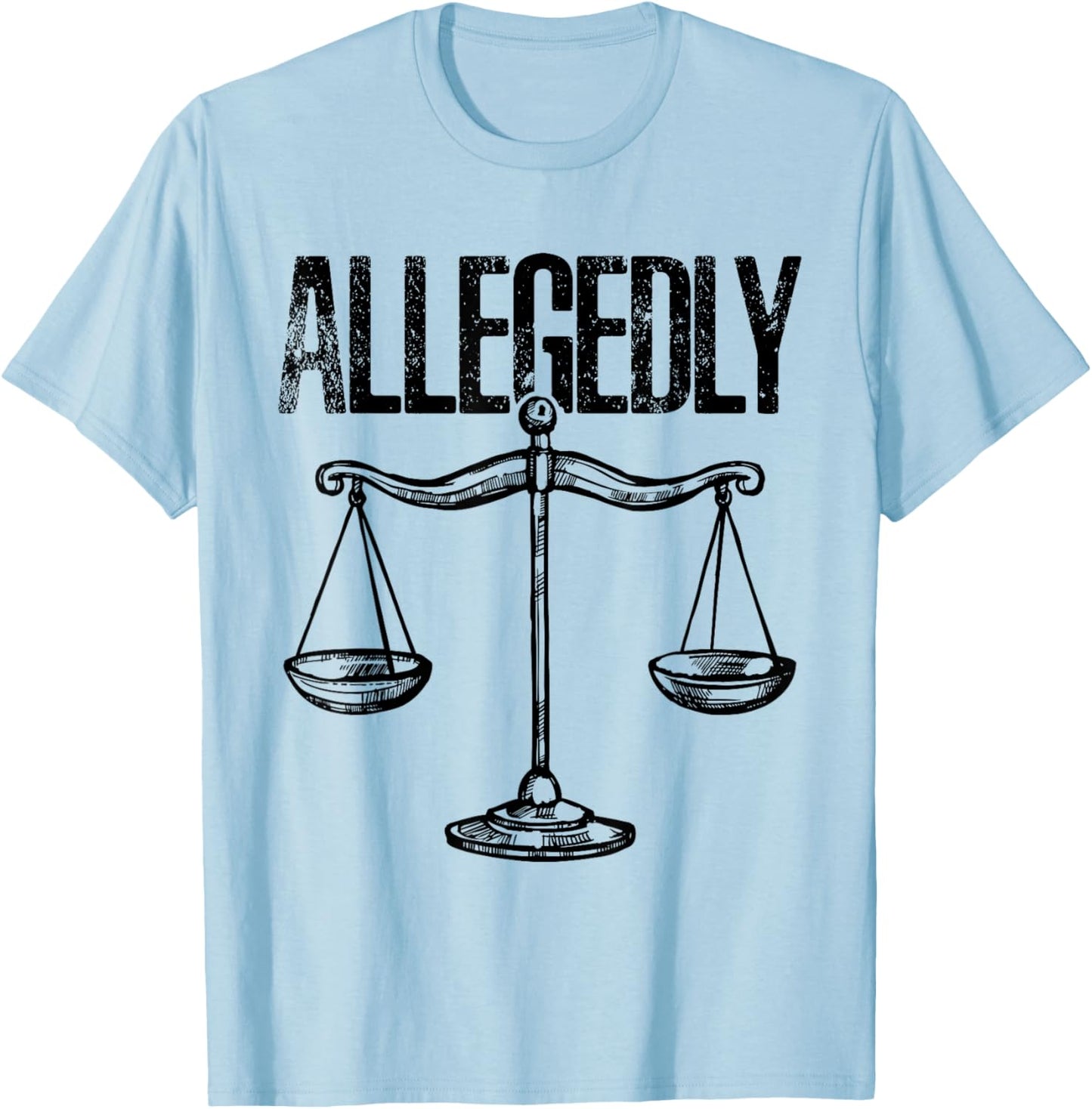Allegedly, Funny Lawyer, Funny Attorney, Lawyer Quote T-Shirt - T-Shirt | Light Blue
