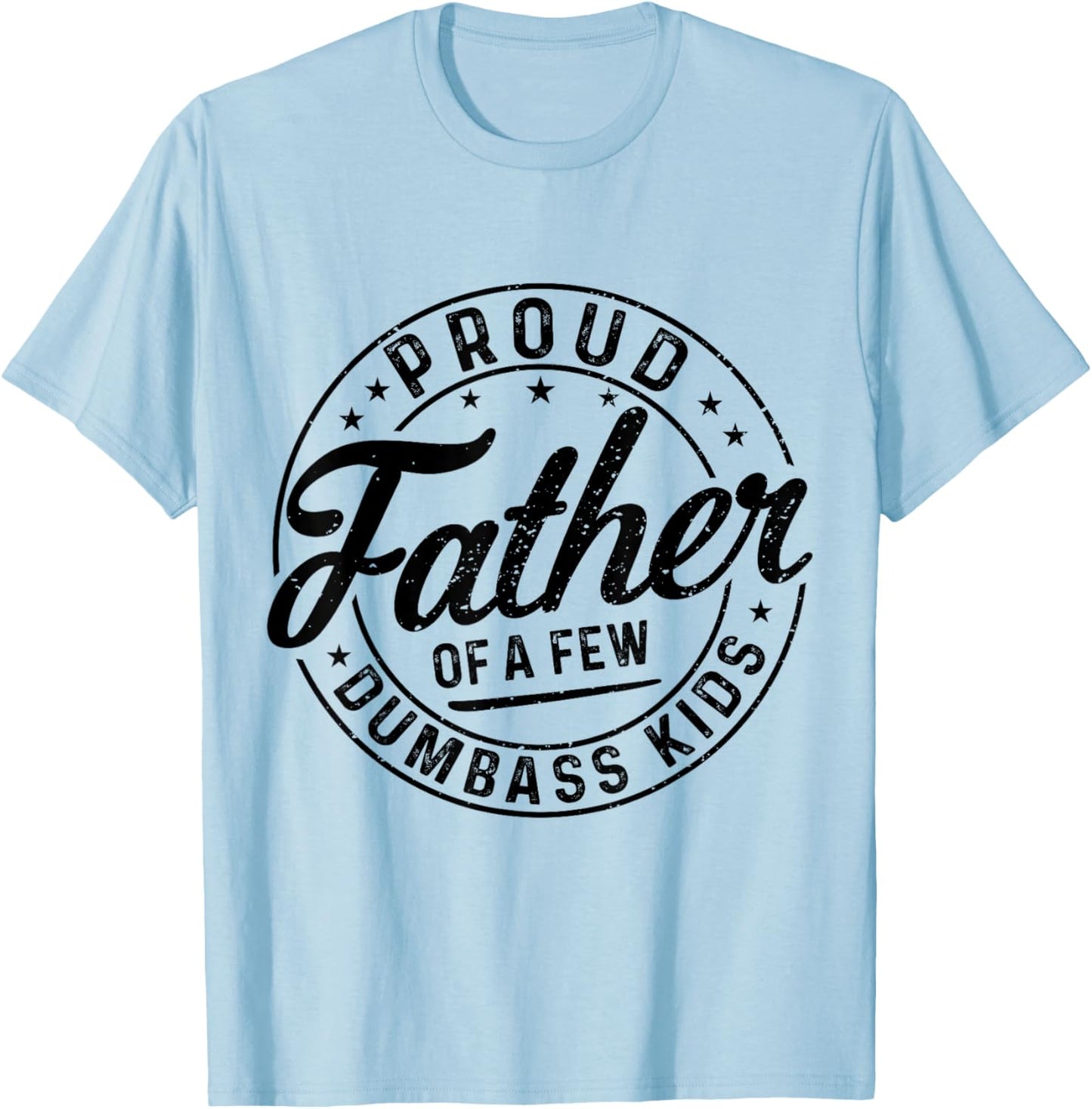 Proud Father Of A Few Dumbass Kids Funny Vintage Fathers Day T-Shirt - T-Shirt | Light Blue