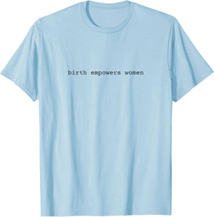 Birth Empowers Women Midwife Doula T-Shirt - T-Shirt | Light Blue