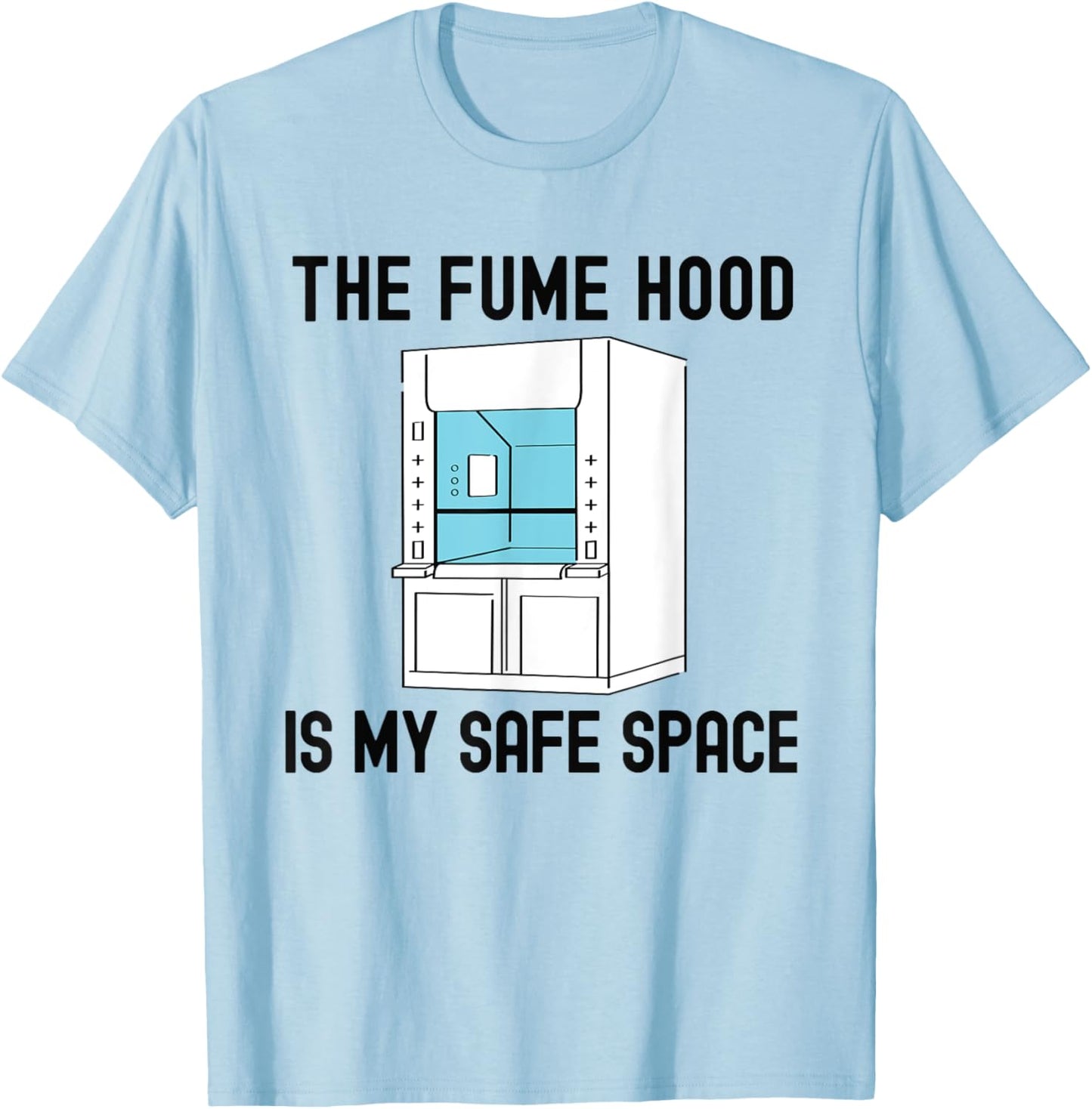 The Fume Hood Is My Safe Space | Funny Laboratory Week T-Shirt - T-Shirt | Light Blue