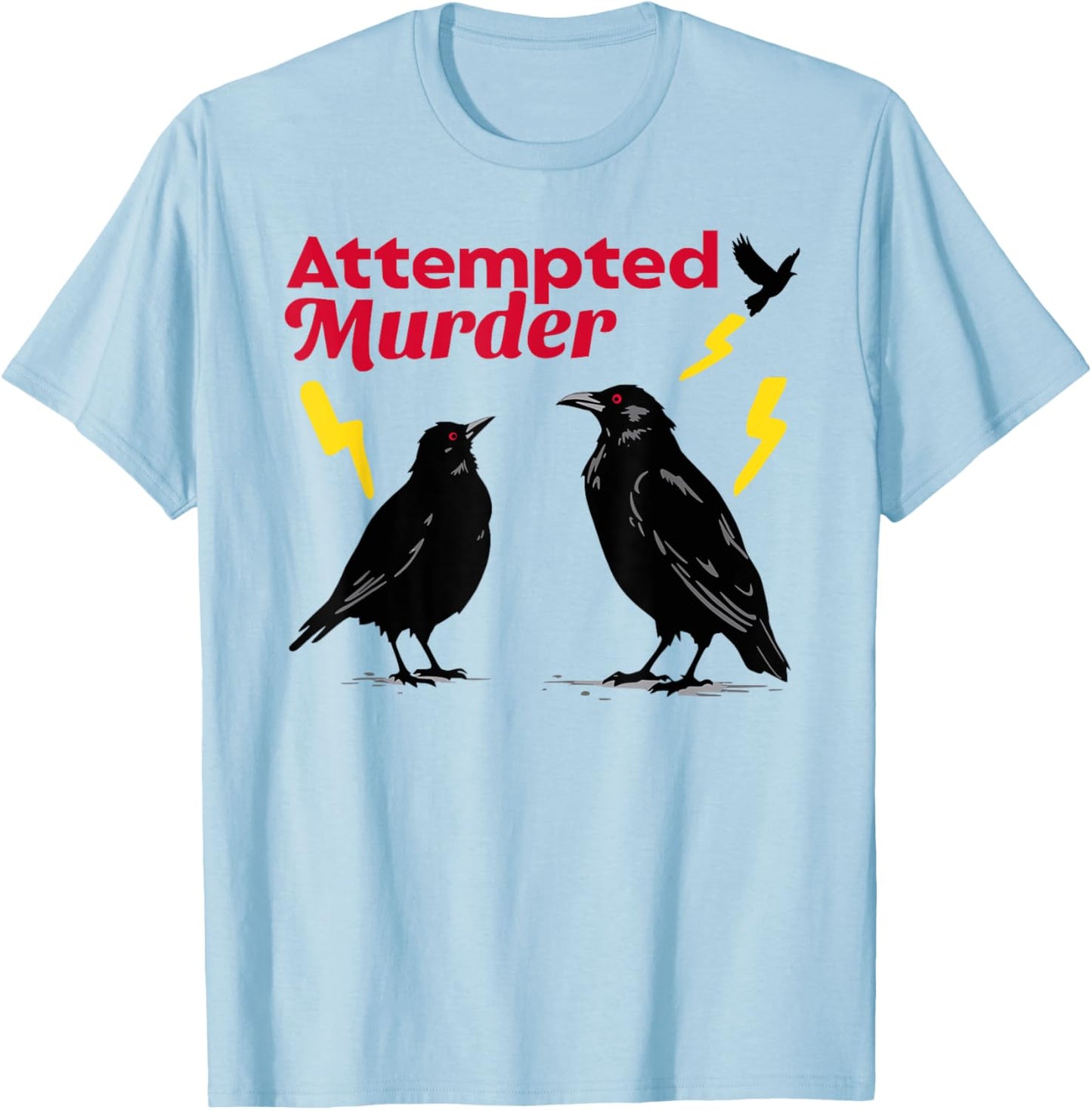 Attempted Murder Crow Crows Funny Sarcasm Dad Joke Wordplay T-Shirt - T-Shirt | Light Blue