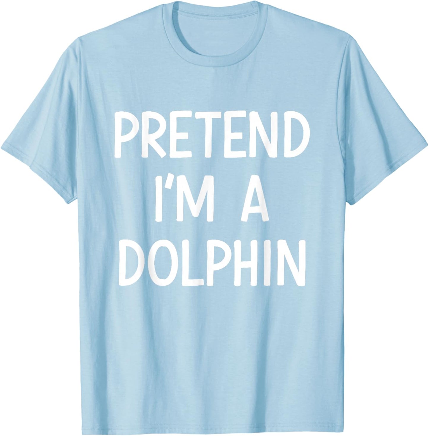 Pretend Im a Dolphin Costume Halloween T-Shirt - T-Shirt | Light Blue