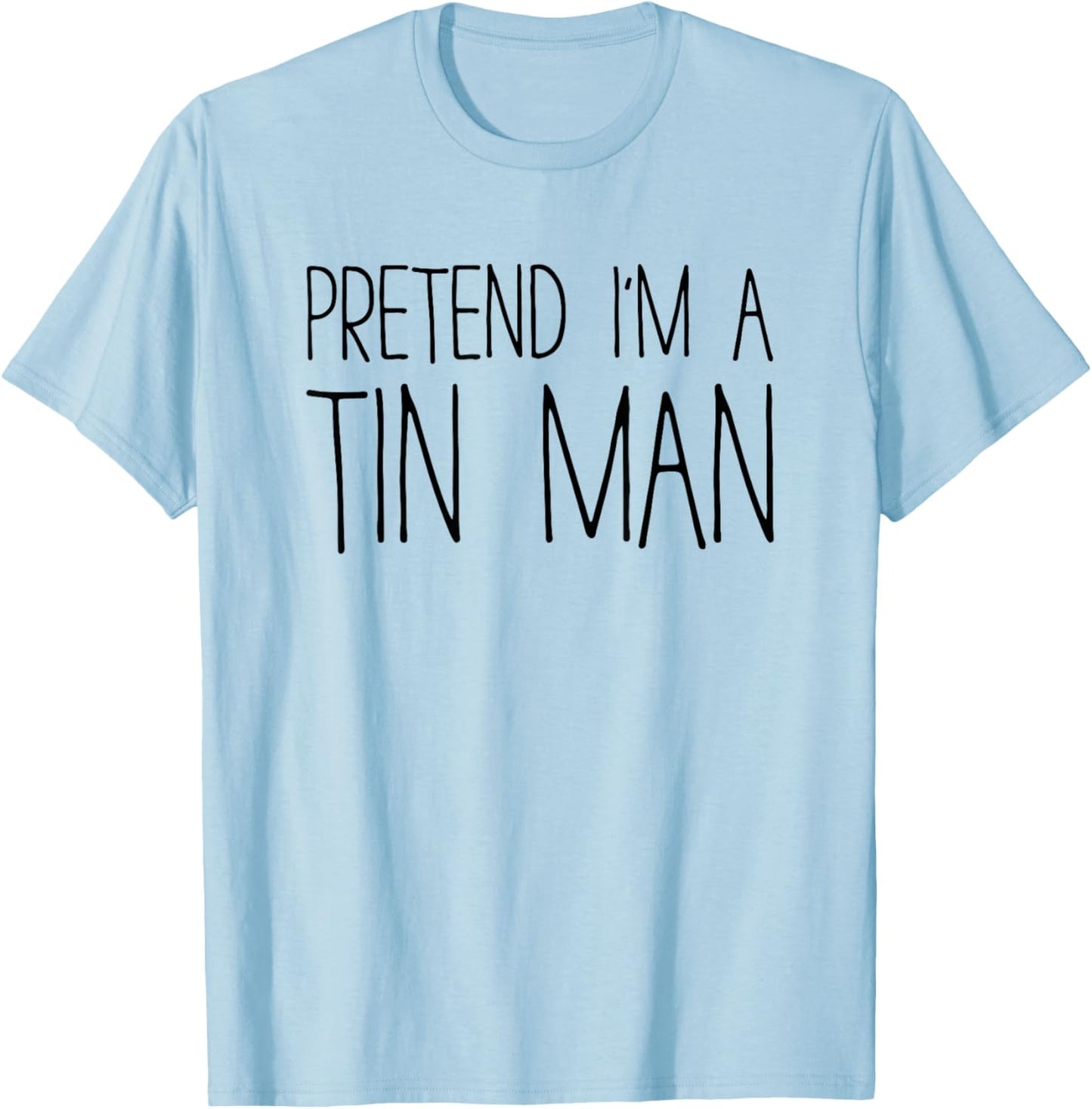 Pretend I'm A Tin Man Shirt Adult Kids Men Women Costume T-Shirt - T-Shirt | Light Blue