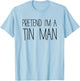 Pretend I'm A Tin Man Shirt Adult Kids Men Women Costume T-Shirt - T-Shirt | Light Blue