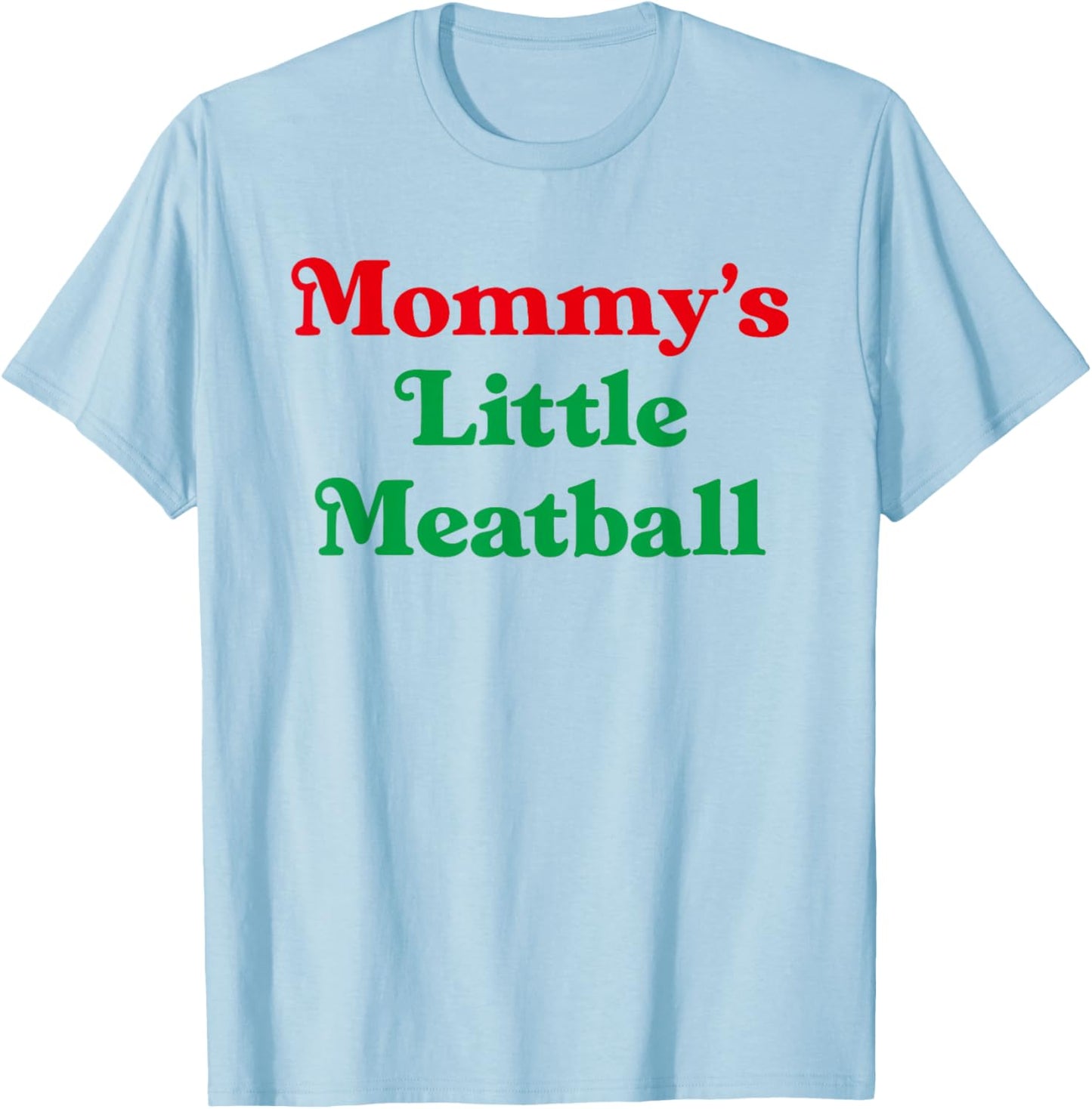Mommy's Little Meatball Italian Funny Family Matching Joke T-Shirt - T-Shirt | Light Blue