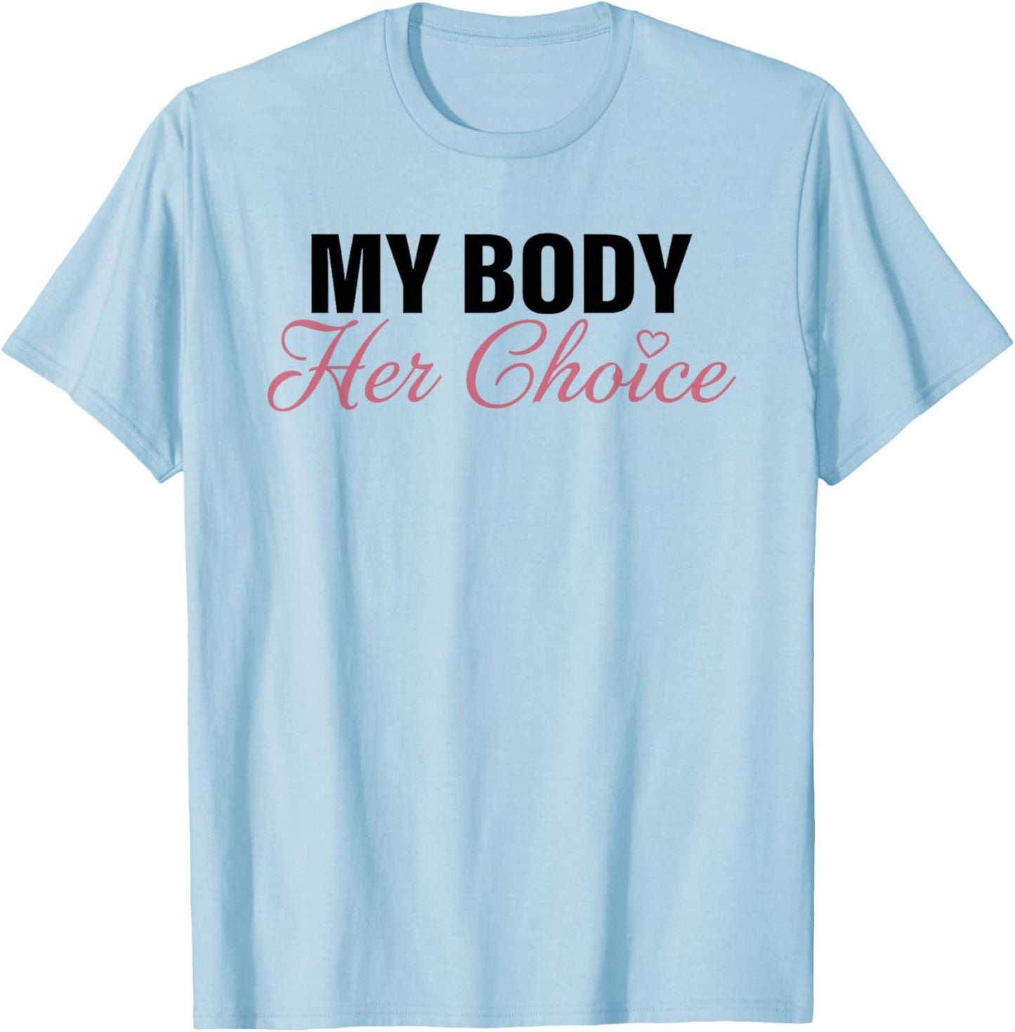 My Body Her Choice Funny Boyfriend Girlfriend Saying Quote T-Shirt - T-Shirt | Light Blue