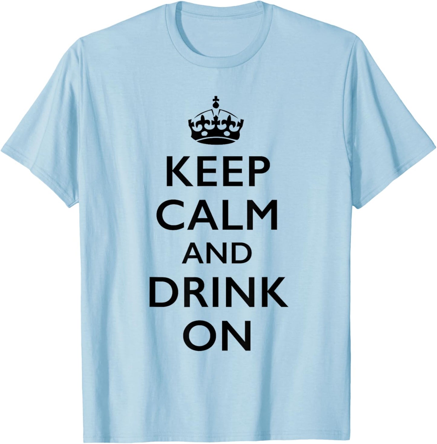 Keep Calm and Drink On T-Shirt - T-Shirt | Light Blue