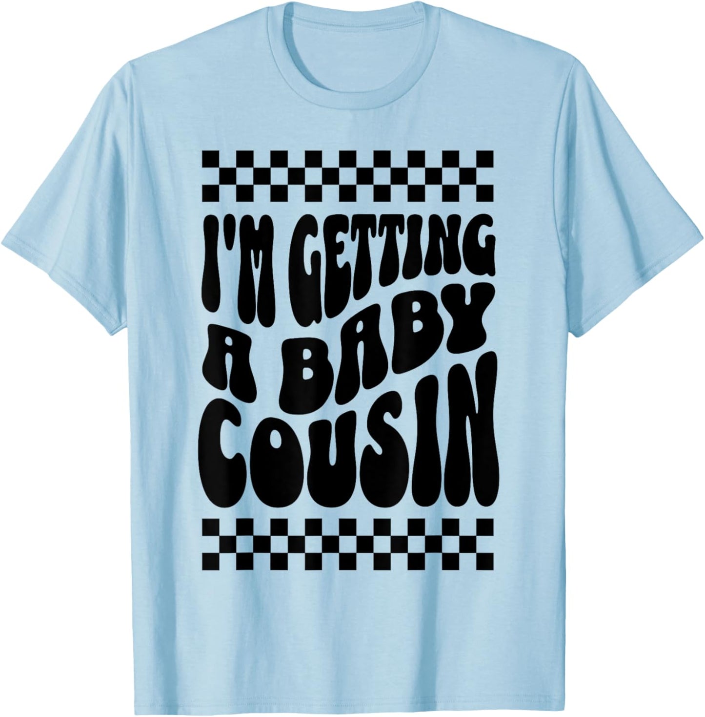 I'm Getting A Baby Cousin Cute Baby Pregnancy Announcement T-Shirt - T-Shirt | Light Blue
