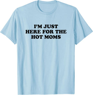 I'm Just Here for The Hot Moms T-Shirt - T-Shirt | Light Blue