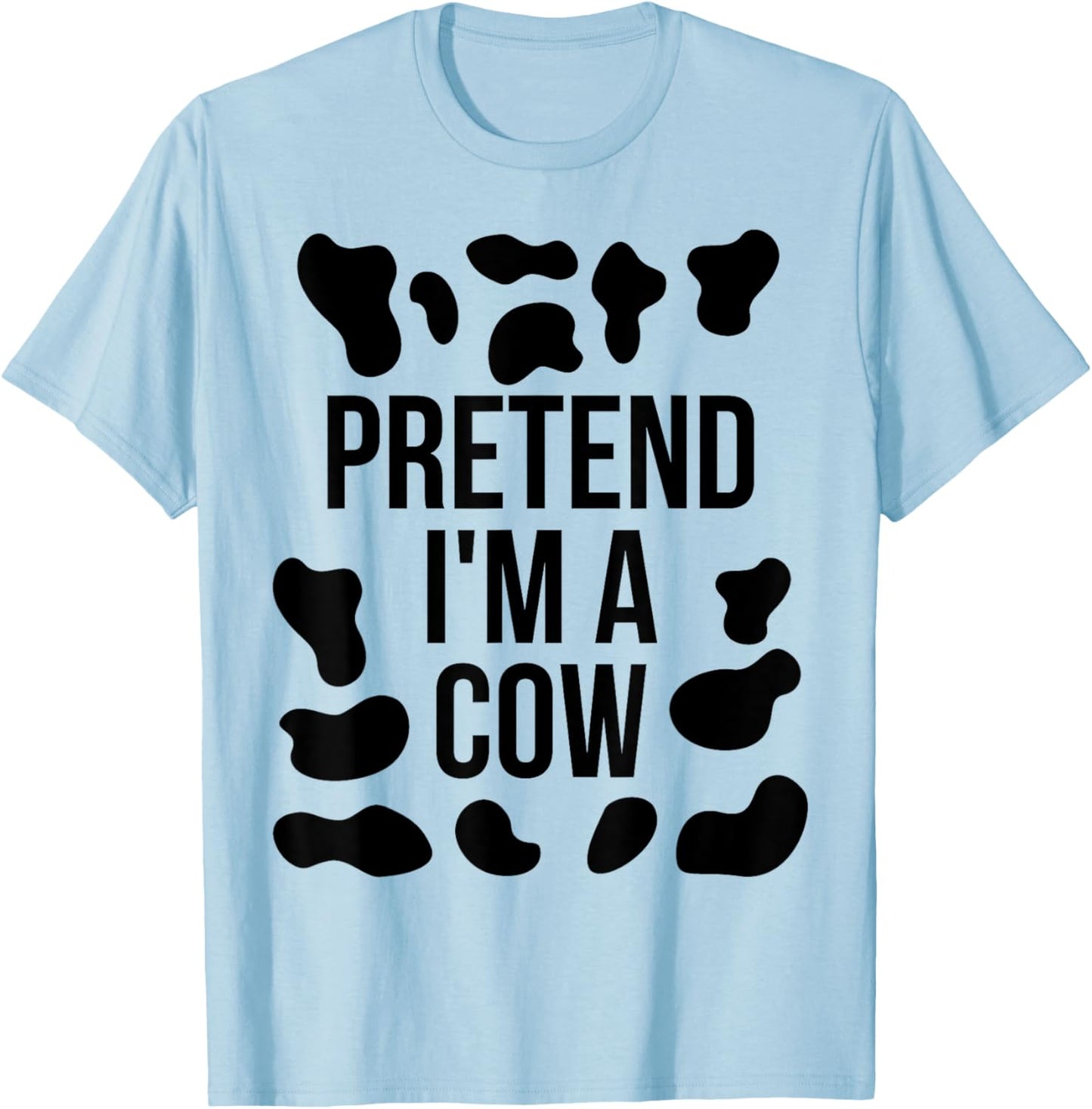 Pretend I'm a Cow Shirt Adult Costume Halloween Cow Print T-Shirt - T-Shirt | Light Blue