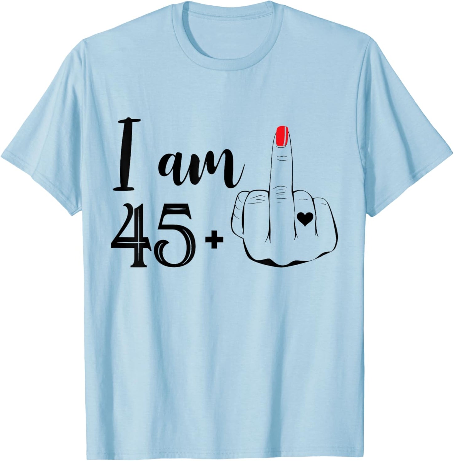 I Am 45 Plus 1 Middle Finger Funny 46th Birthday Women T-Shirt - T-Shirt | Light Blue
