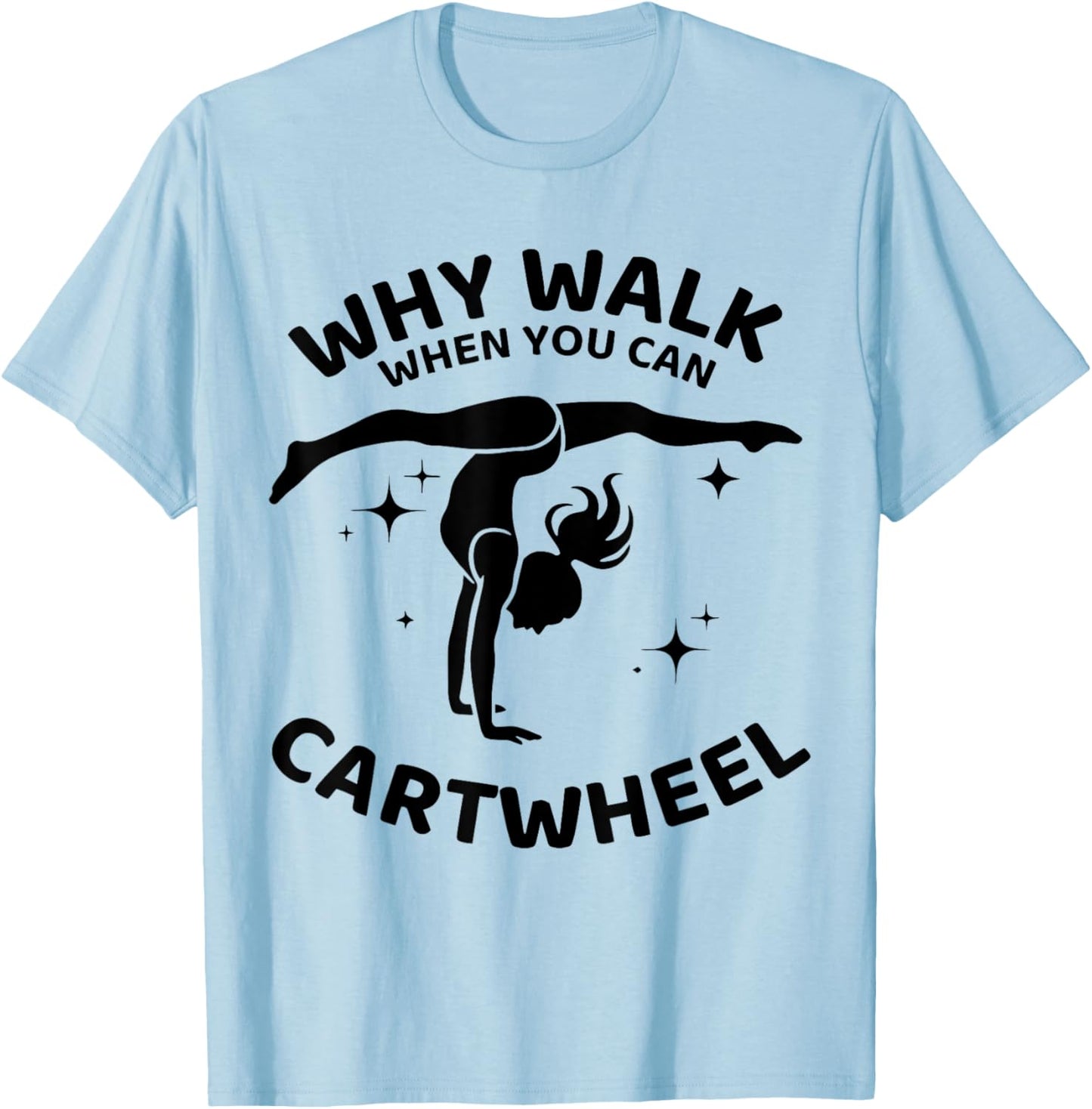Why Walk When You Can Cartwheel Gymnastics Yoga Fitness Mom T-Shirt - T-Shirt | Light Blue
