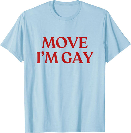 Move I'm Gay Shirt Y2K Aesthetic Trendy LGBTQ Funny Gay T-Shirt - T-Shirt | Light Blue