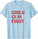 Girls Cum First Y2K Aesthetic Trendy T-Shirt - T-Shirt | Light Blue