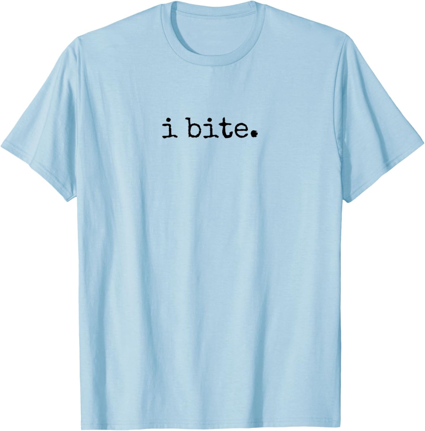 I Bite, Sarcastic Humor T-Shirt - T-Shirt | Light Blue