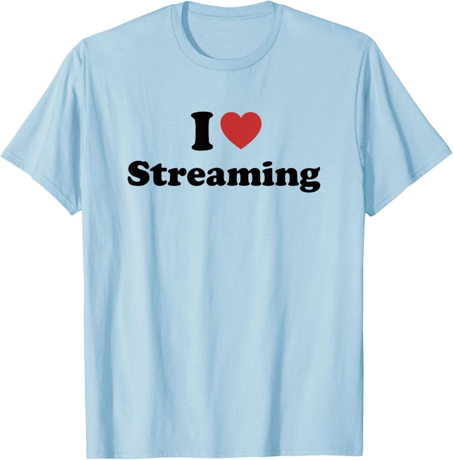 I Love Streaming T-Shirt - T-Shirt | Light Blue