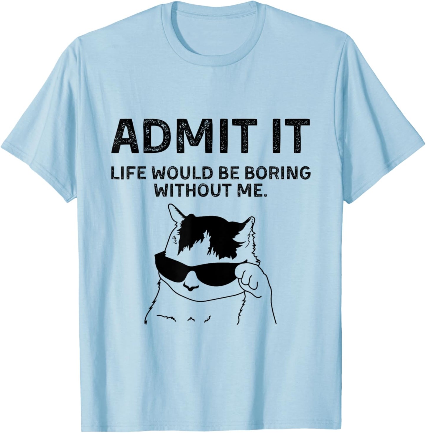 Cat Admit It Life Would Be Boring Without Me Funny Cat Rock T-Shirt - T-Shirt | Light Blue