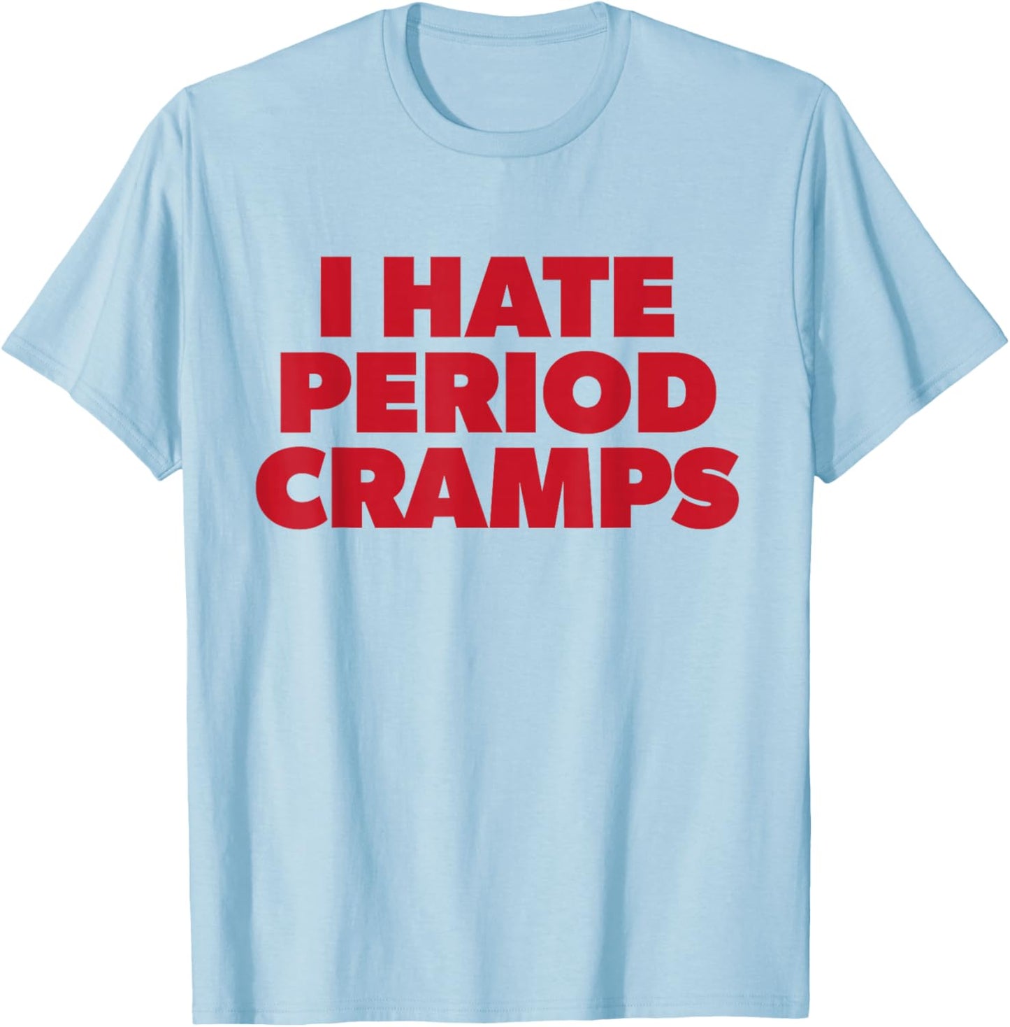 I Hate Period Cramps Y2K Sassy Funny Menstrual Pain Women T-Shirt - T-Shirt | Light Blue