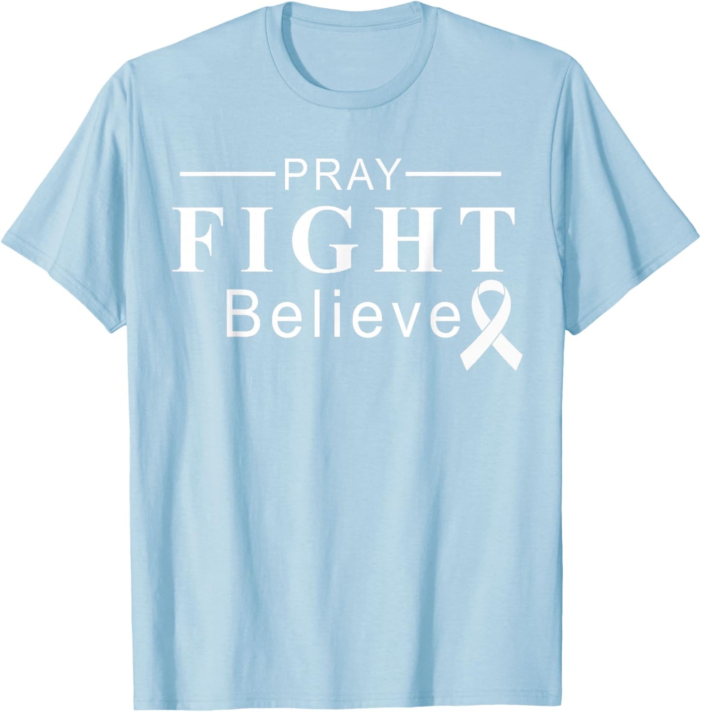 Pray Fight Believe Cancer Awareness Support Team Ribbon T-Shirt - T-Shirt | Light Blue