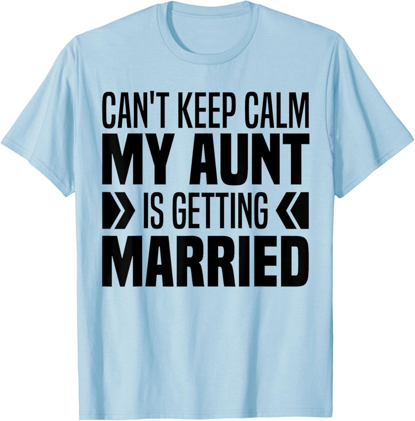 I Can't Keep Calm My Aunt Is Getting Married Funny T-Shirt - T-Shirt | Light Blue