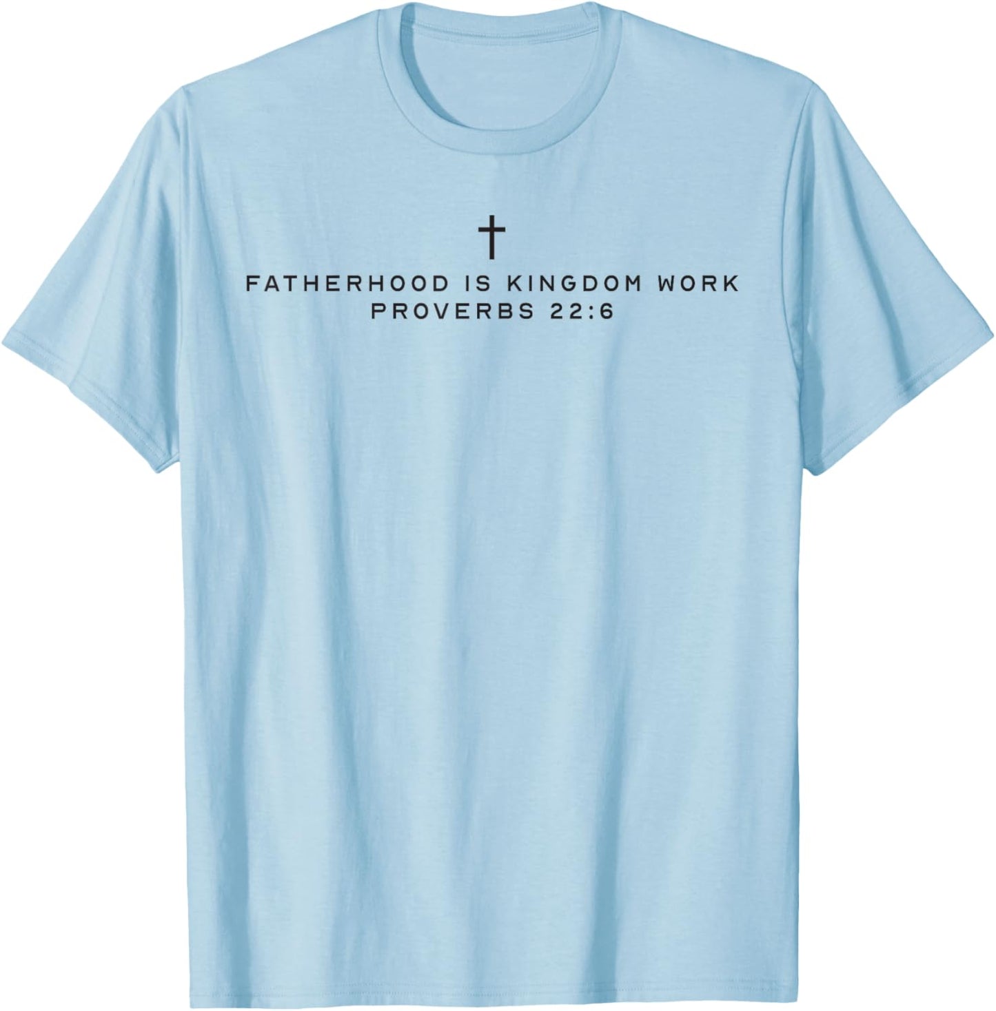 Fatherhood is Kingdom Work Christian Dad Father's Day Faith T-Shirt - T-Shirt | Light Blue
