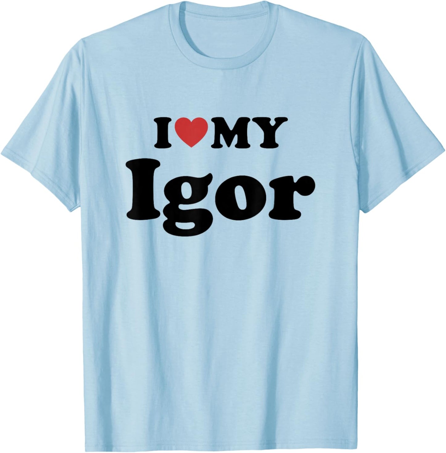 I Love My Igor First Name Matching Couple Outfit T-Shirt - T-Shirt | Light Blue