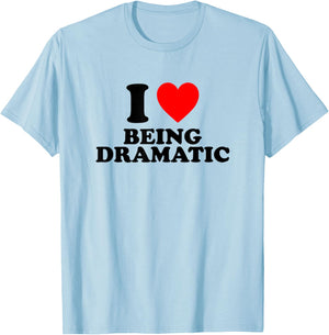 I Love Being Dramatic T-Shirt - T-Shirt | Light Blue