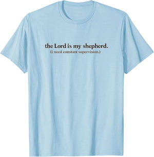 The Lord is My Shepherd I Need Constant Supervision T-Shirt - T-Shirt | Light Blue