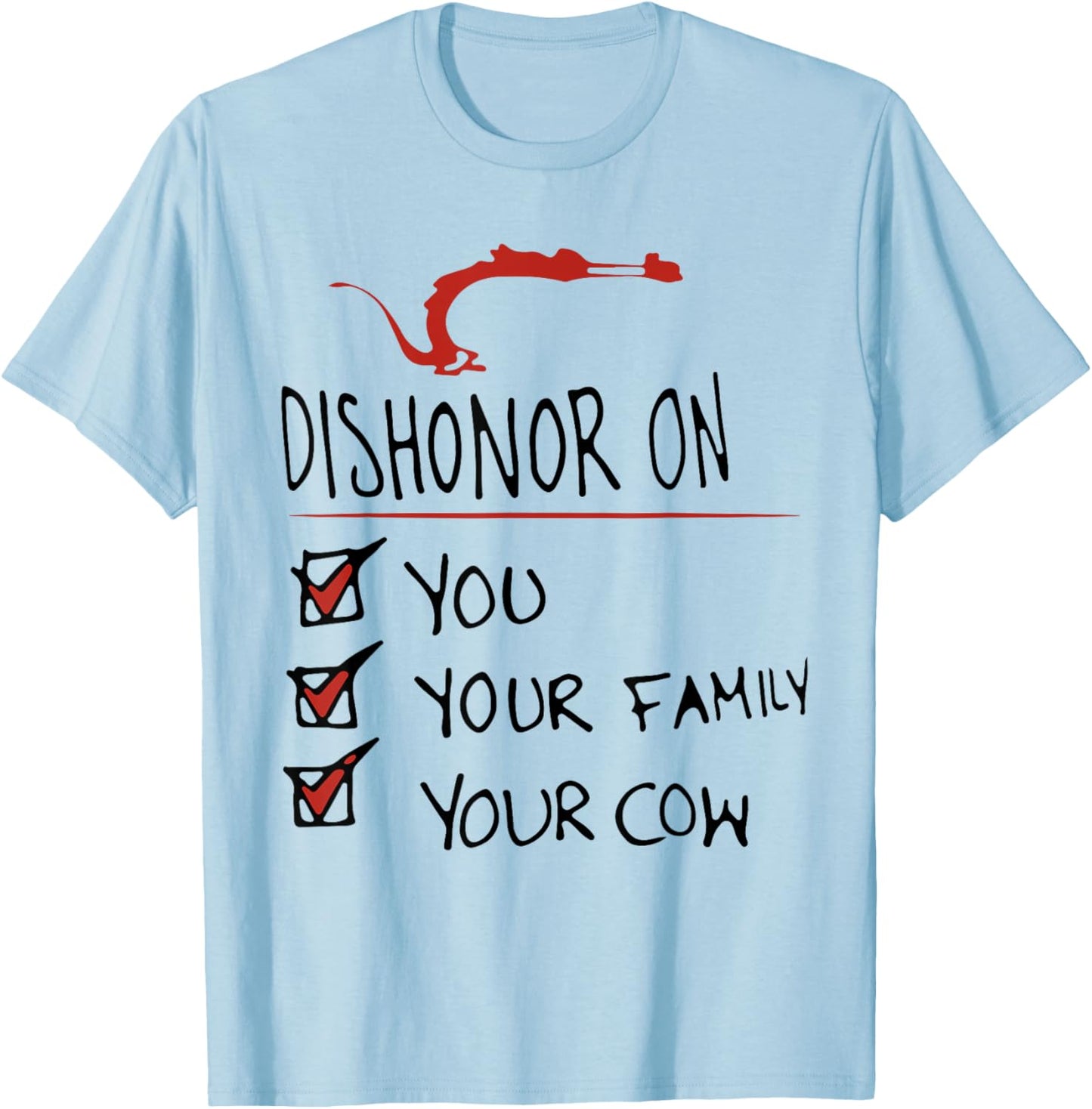 DISHONOR ON YOU YOUR FAMILY YOUR COW funny design T-Shirt - T-Shirt | Light Blue