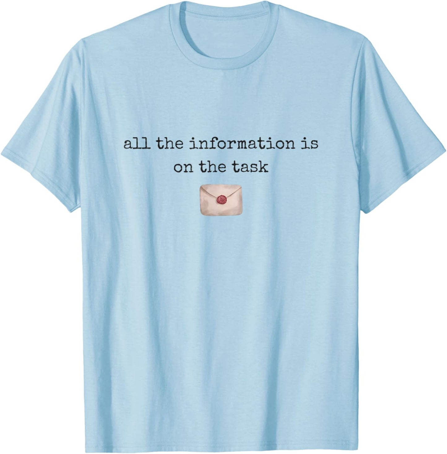 All The Information is On The Task Taskmaster Office Humor T-Shirt - T-Shirt | Light Blue